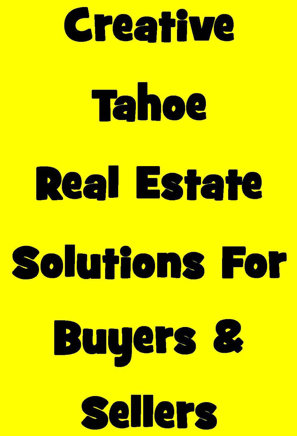 Tahoe Real Estate Agent comes up with Creative Solutions that Saved the Deal!