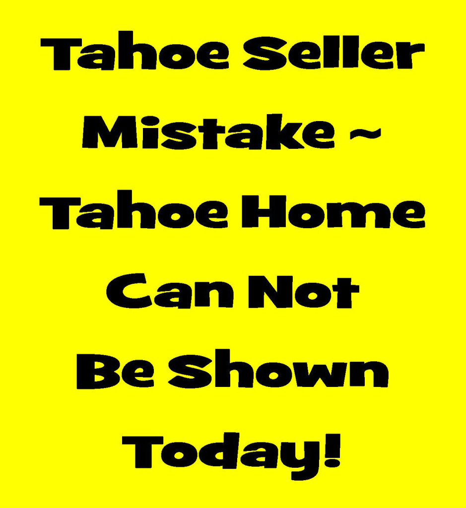 Tahoe Seller Real Estate Selling Mistake – Required Showing Appointments 